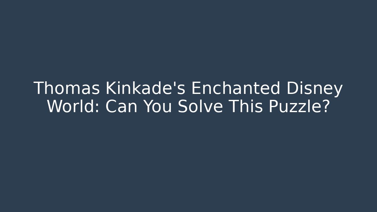 Thomas Kinkade's Enchanted Disney World: Can You Solve This Puzzle?