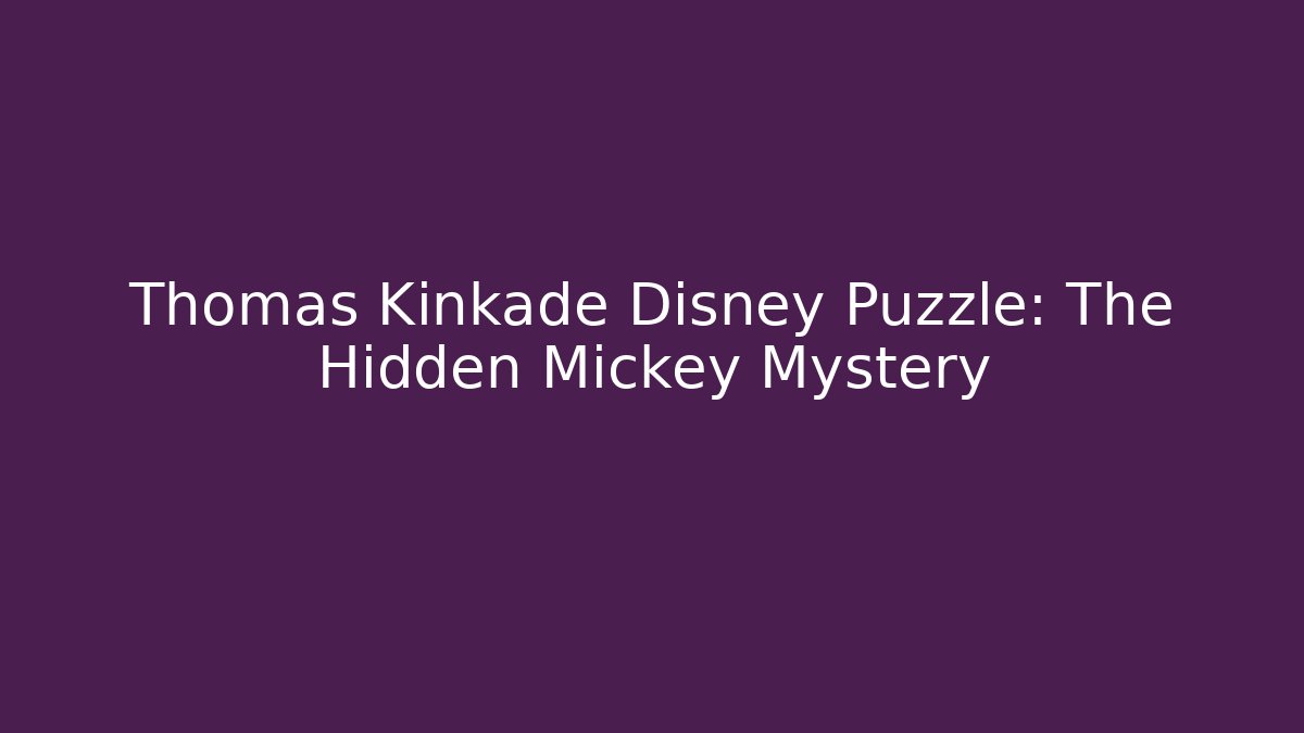 Thomas Kinkade Disney Puzzle: The Hidden Mickey Mystery