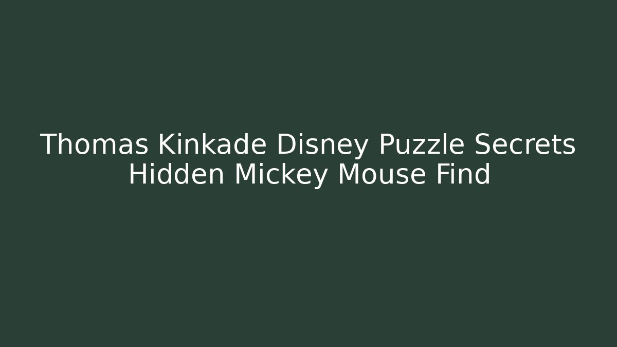 Thomas Kinkade Disney Puzzle Secrets Hidden Mickey Mouse Find - Create More Assets