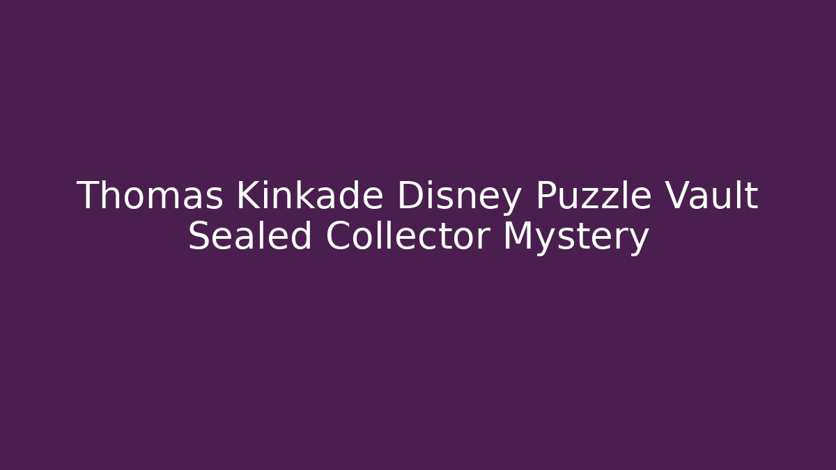Thomas Kinkade Disney Puzzle Vault Sealed Collector Mystery