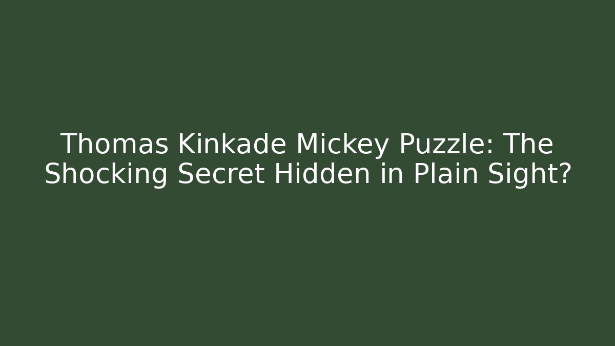 Thomas Kinkade Mickey Puzzle: The Shocking Secret Hidden in Plain Sight? - Create More Assets