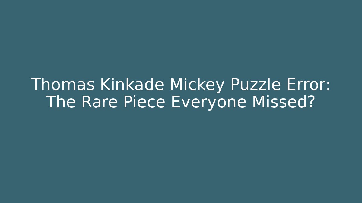 Thomas Kinkade Mickey Puzzle Error: The Rare Piece Everyone Missed? - Create More Assets