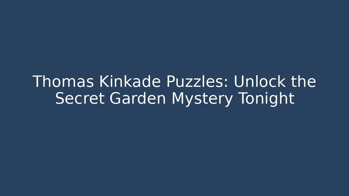 Thomas Kinkade Puzzles: Unlock the Secret Garden Mystery Tonight