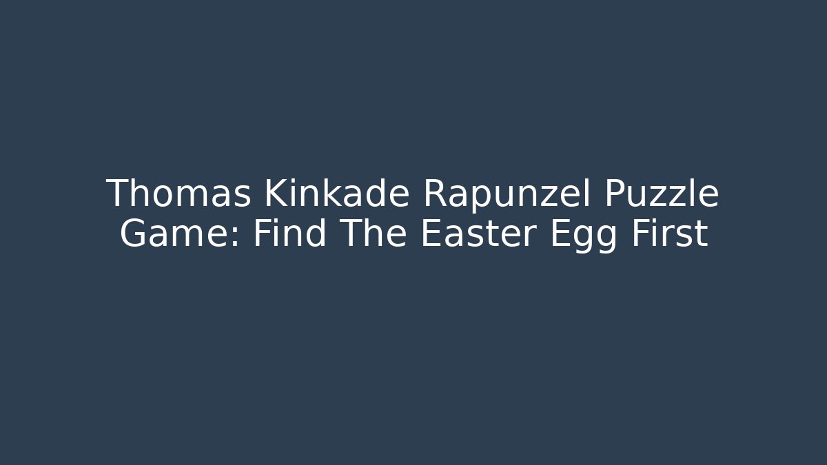 Thomas Kinkade Rapunzel Puzzle Game: Find The Easter Egg First