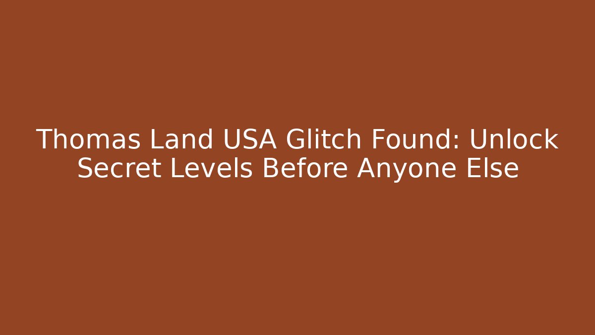 Thomas Land USA Glitch Found: Unlock Secret Levels Before Anyone Else