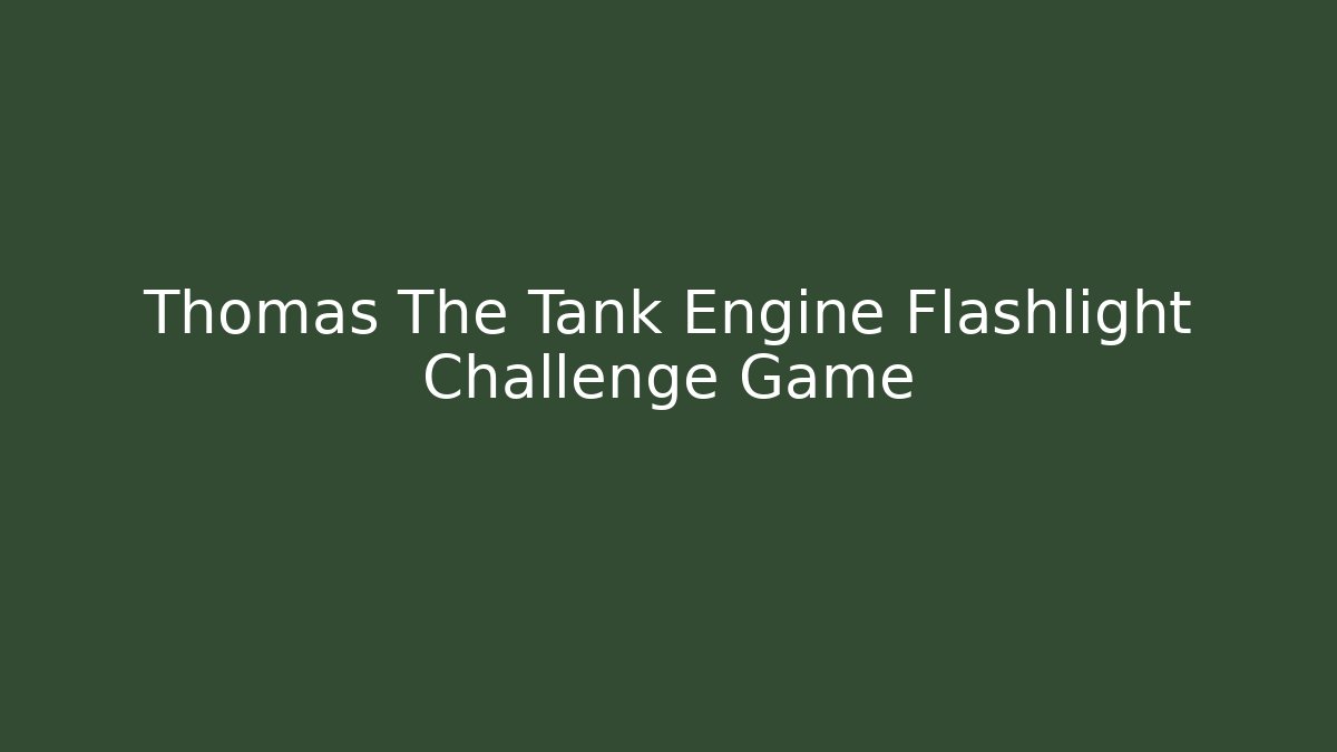 Thomas The Tank Engine Flashlight Challenge Game