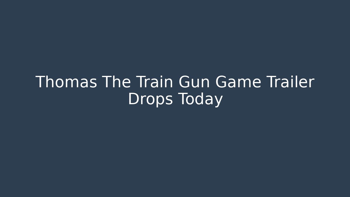 Thomas The Train Gun Game Trailer Drops Today
