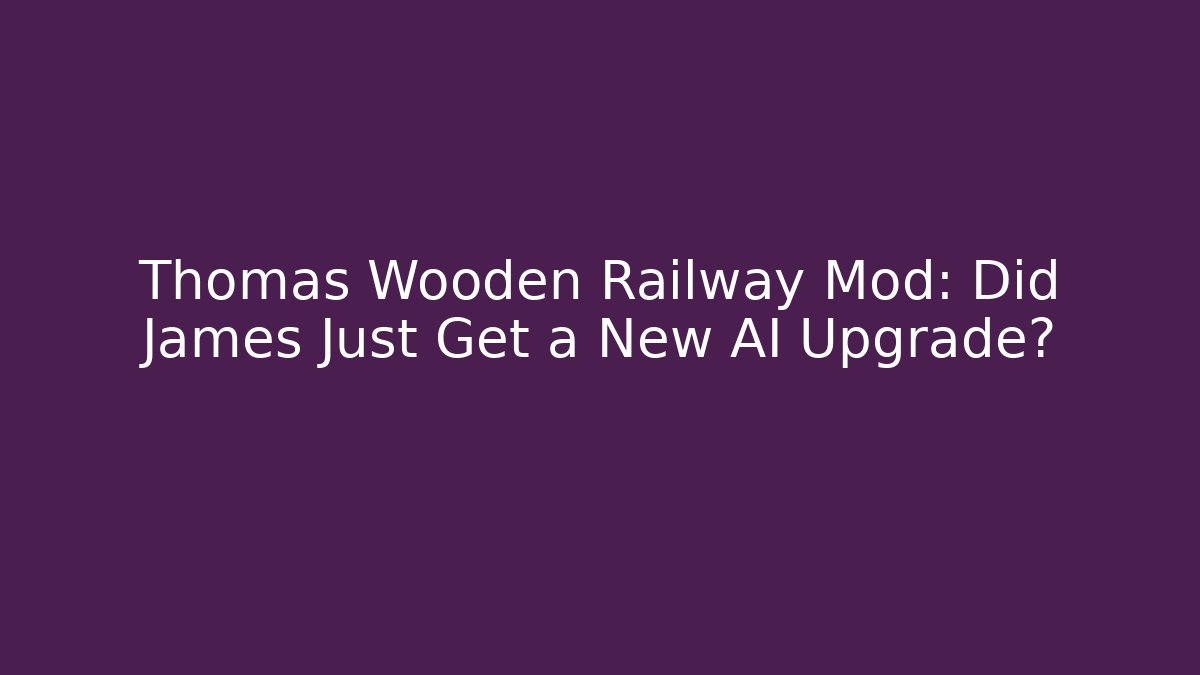 Thomas Wooden Railway Mod: Did James Just Get a New AI Upgrade?