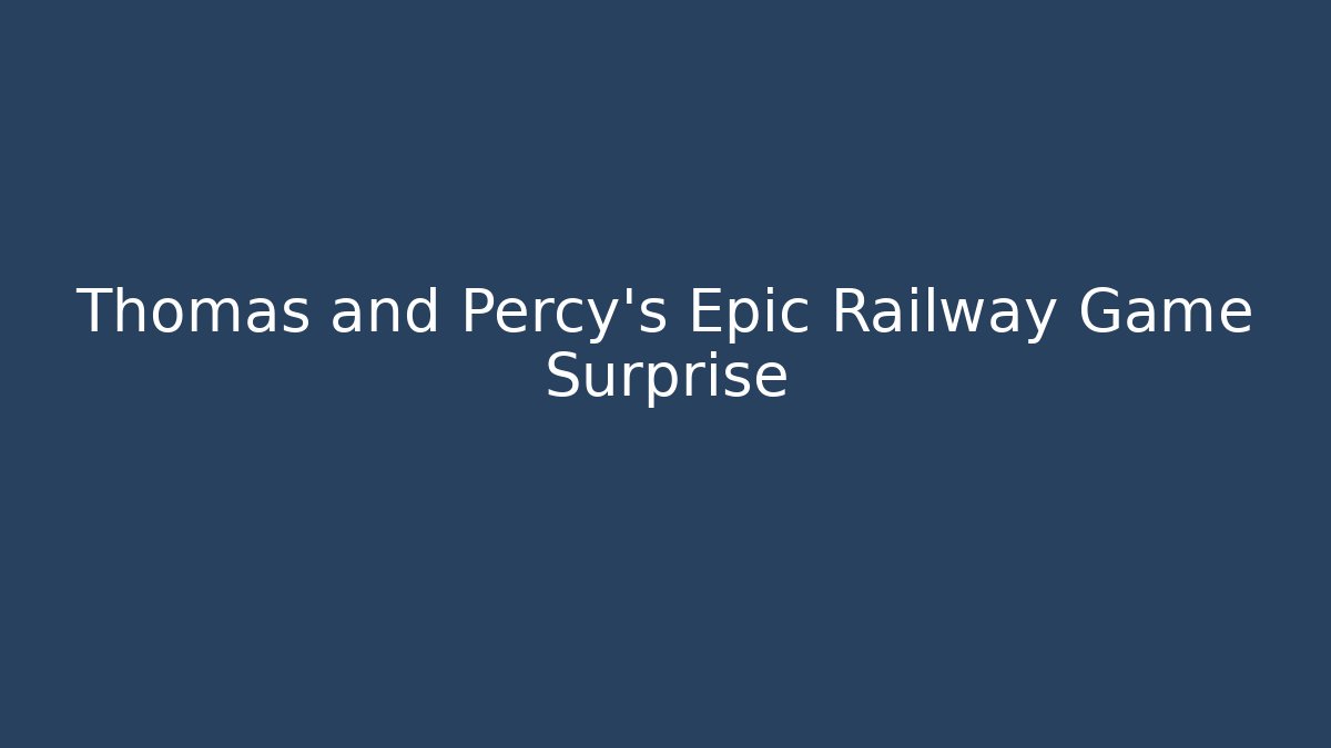 Thomas and Percy's Epic Railway Game Surprise - Create More Assets