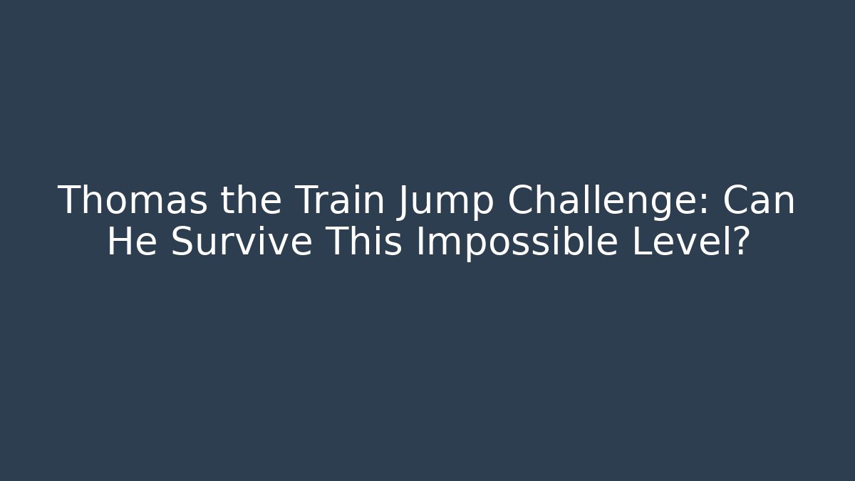 Thomas the Train Jump Challenge: Can He Survive This Impossible Level? - Create More Assets