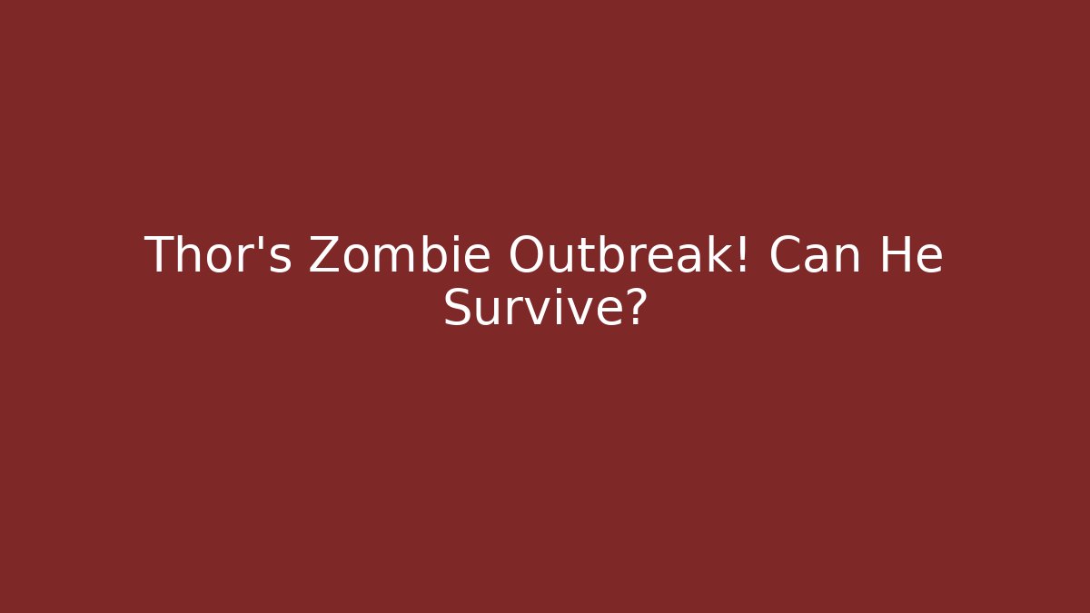 Thor's Zombie Outbreak! Can He Survive?