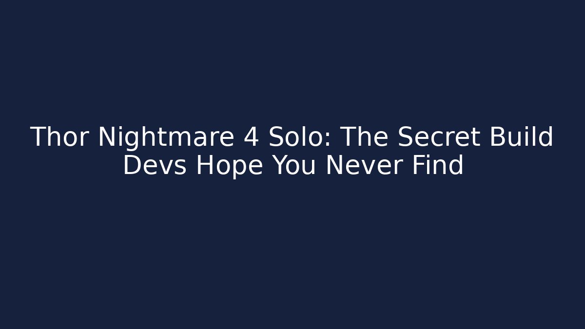 Thor Nightmare 4 Solo: The Secret Build Devs Hope You Never Find