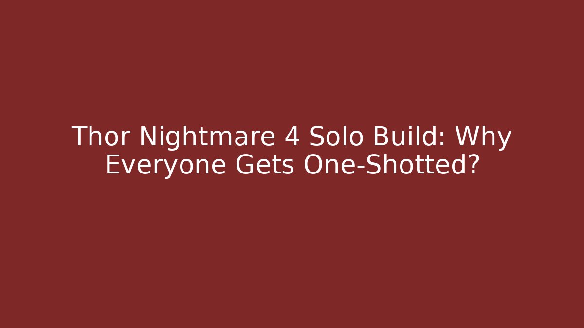 Thor Nightmare 4 Solo Build: Why Everyone Gets One-Shotted? - Create More Assets