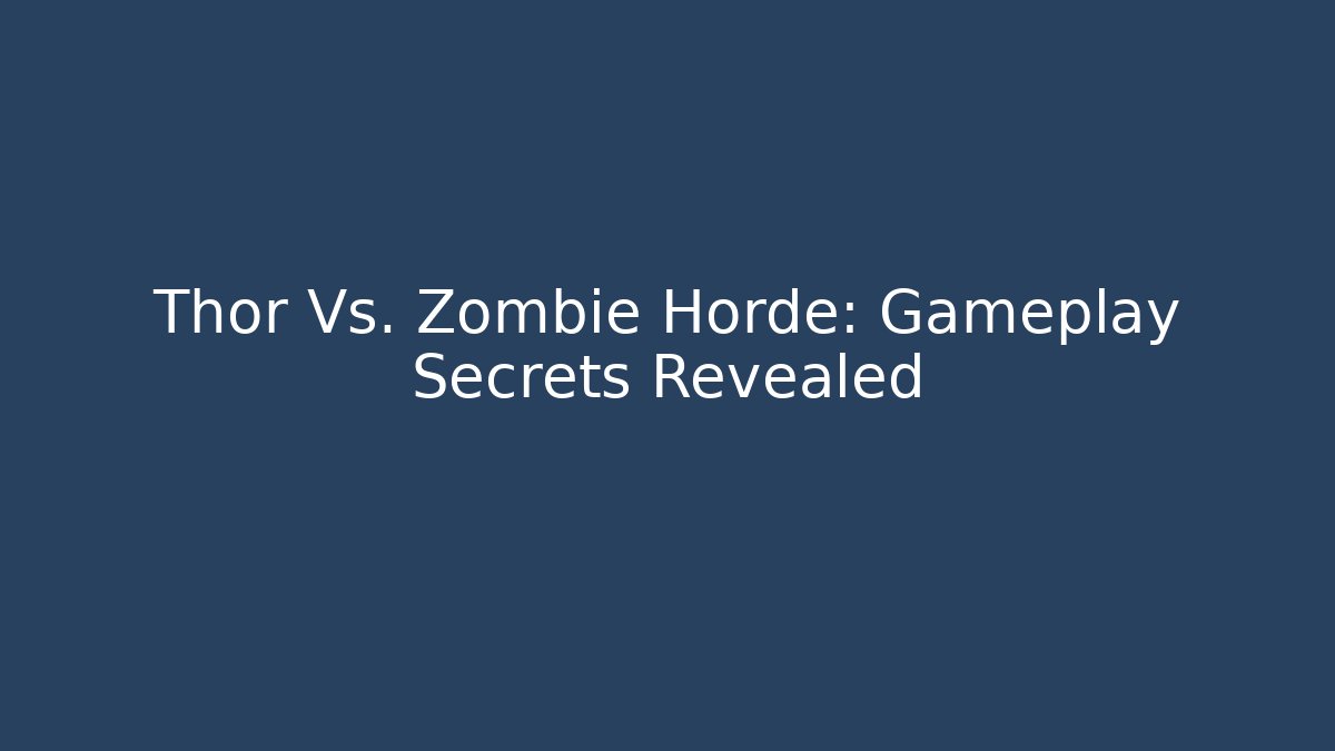 Thor Vs. Zombie Horde: Gameplay Secrets Revealed