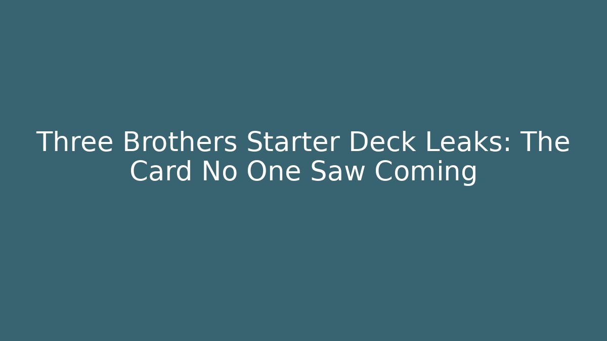 Three Brothers Starter Deck Leaks: The Card No One Saw Coming
