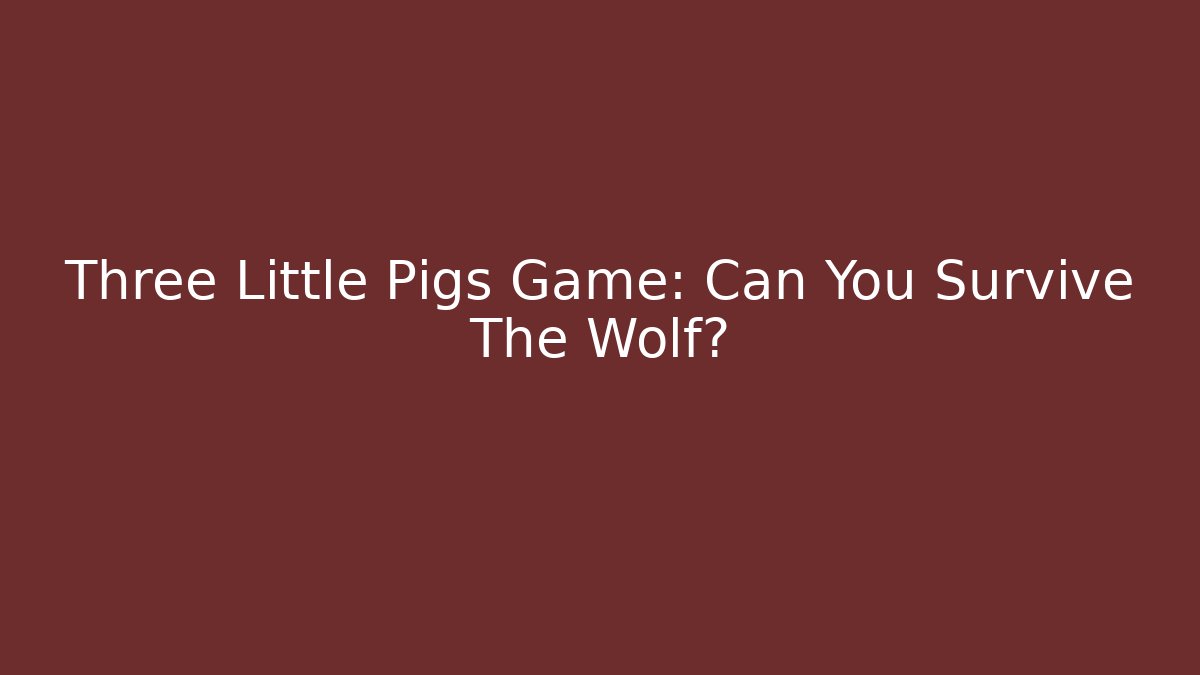 Three Little Pigs Game: Can You Survive The Wolf?