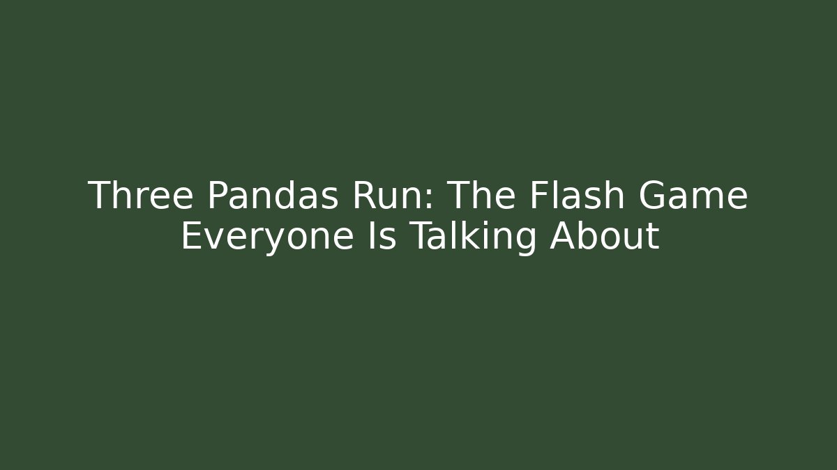 Three Pandas Run: The Flash Game Everyone Is Talking About