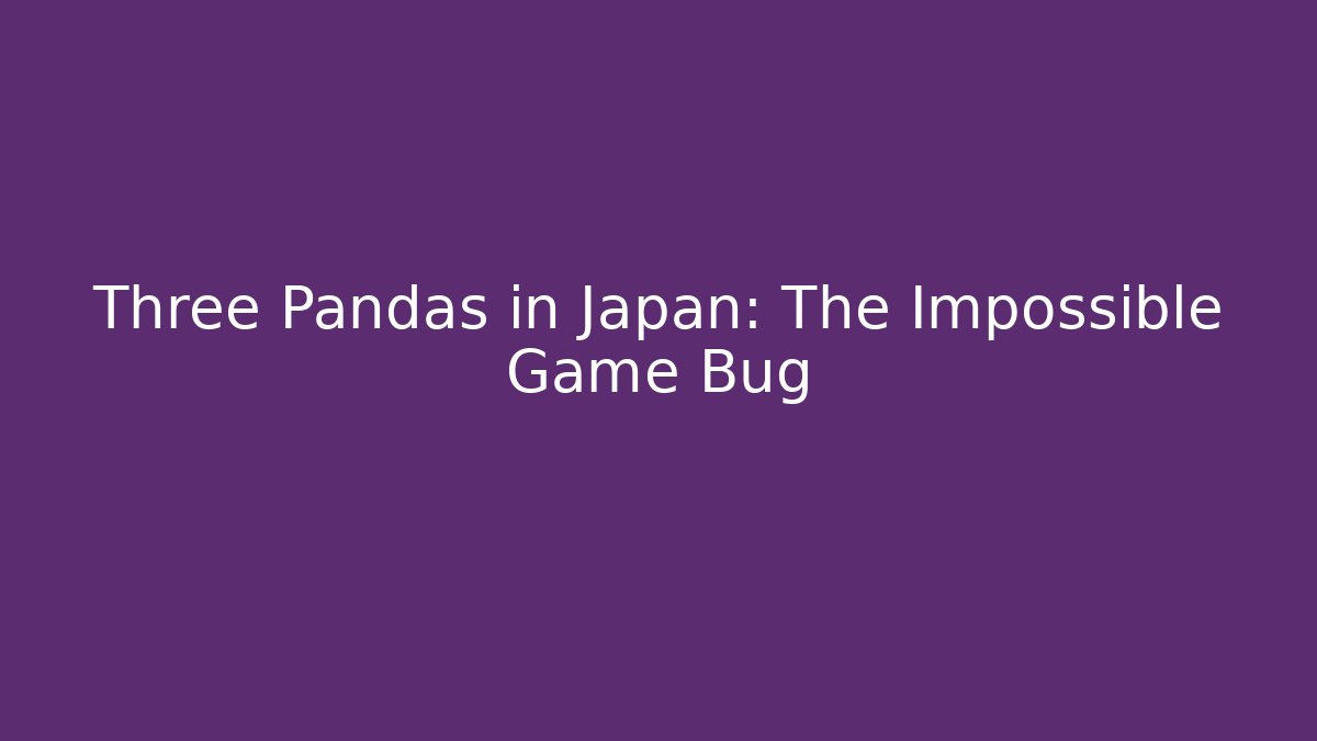 Three Pandas in Japan: The Impossible Game Bug - Create More Assets