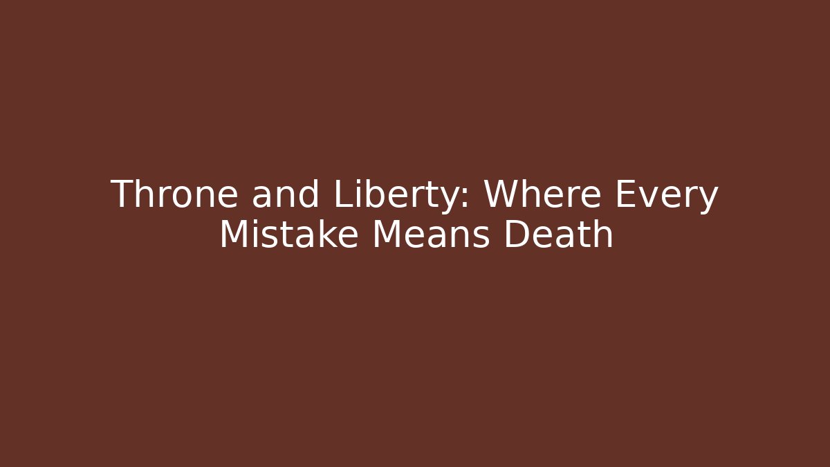 Throne and Liberty: Where Every Mistake Means Death - Create More Assets