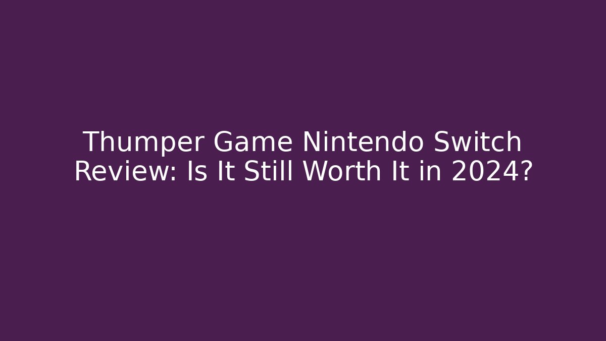 Thumper Game Nintendo Switch Review: Is It Still Worth It in 2024?