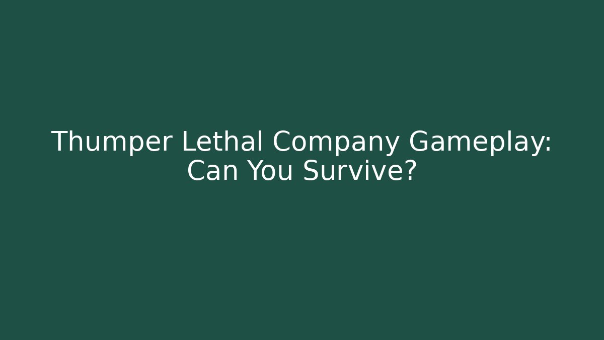 Thumper Lethal Company Gameplay: Can You Survive?