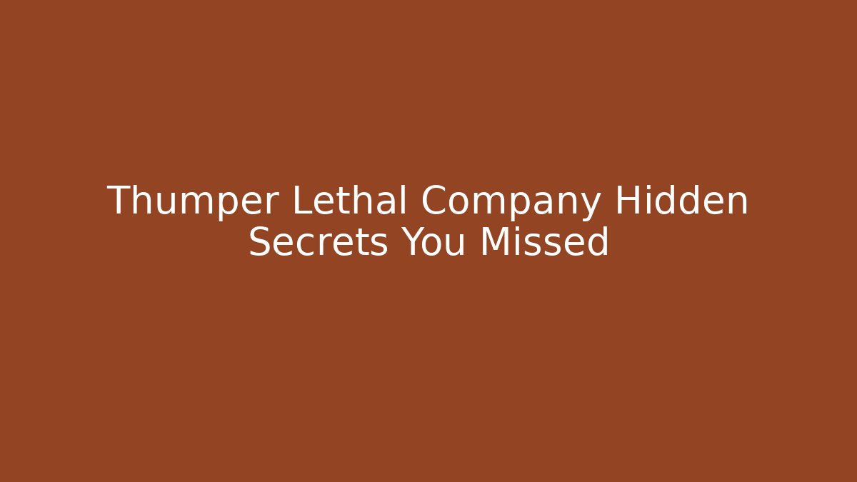 Thumper Lethal Company Hidden Secrets You Missed - Create More Assets
