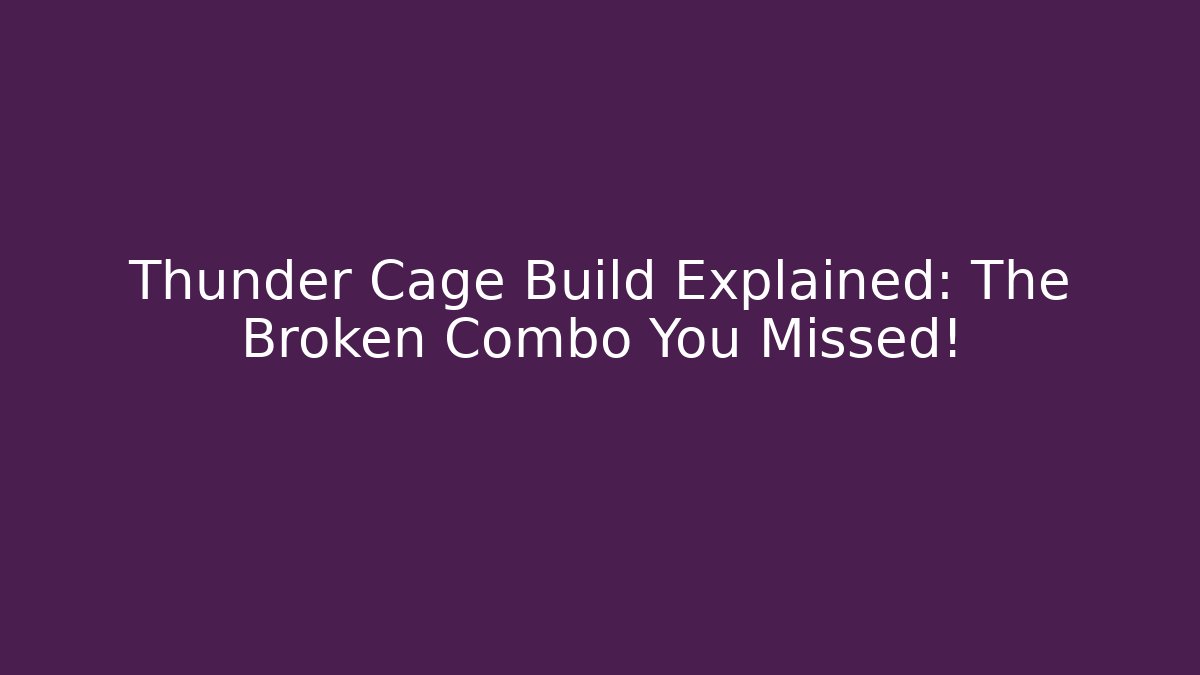 Thunder Cage Build Explained: The Broken Combo You Missed!