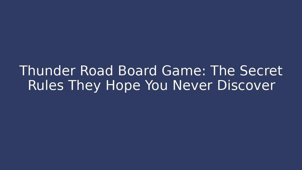 Thunder Road Board Game: The Secret Rules They Hope You Never Discover