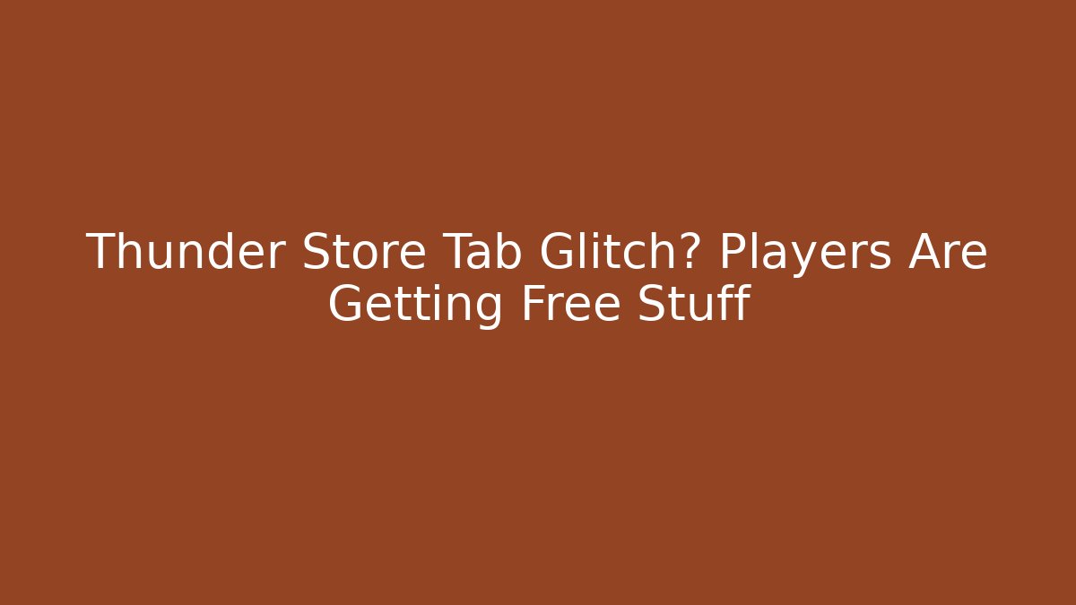 Thunder Store Tab Glitch? Players Are Getting Free Stuff