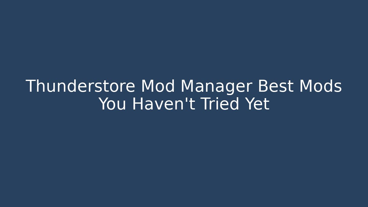 Thunderstore Mod Manager Best Mods You Haven’t Tried Yet - Create More Assets