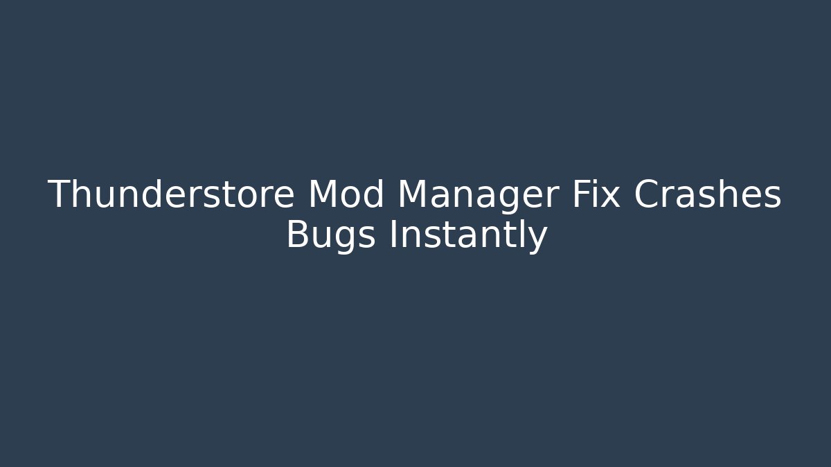 Thunderstore Mod Manager Fix Crashes Bugs Instantly - Create More Assets