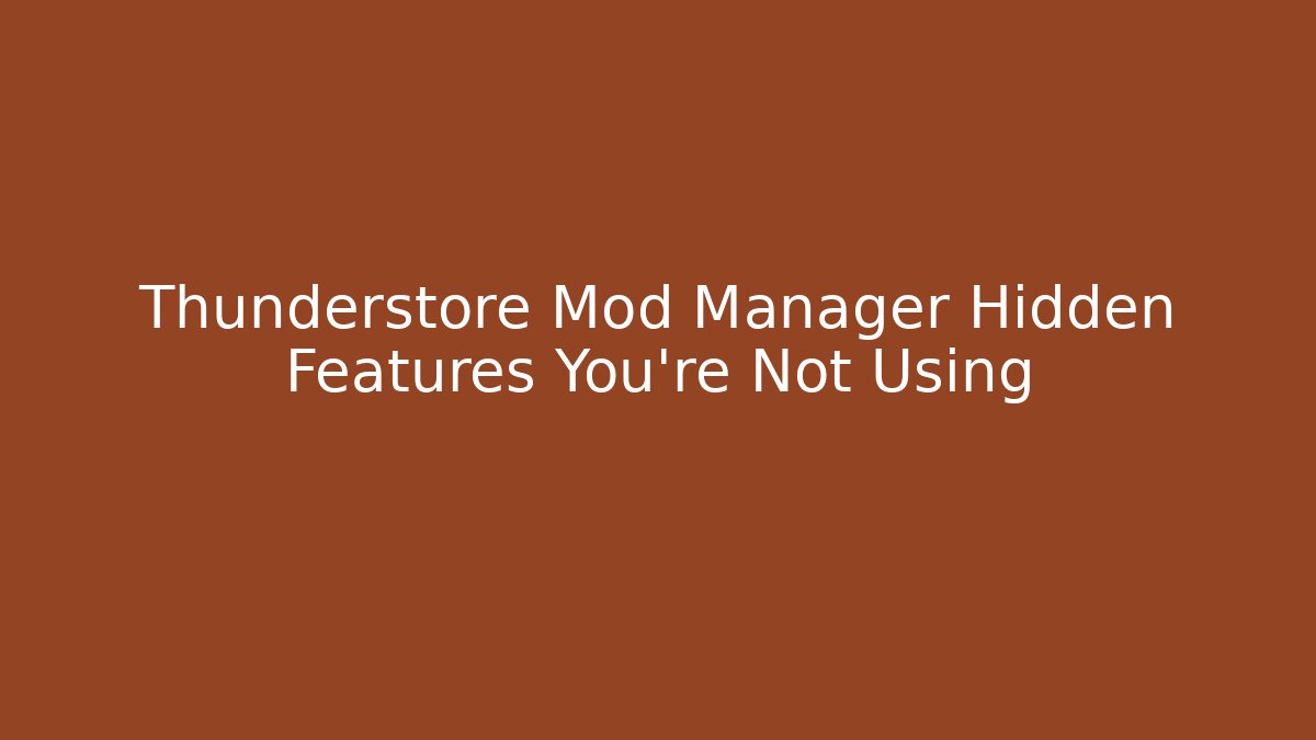Thunderstore Mod Manager Hidden Features You’re Not Using