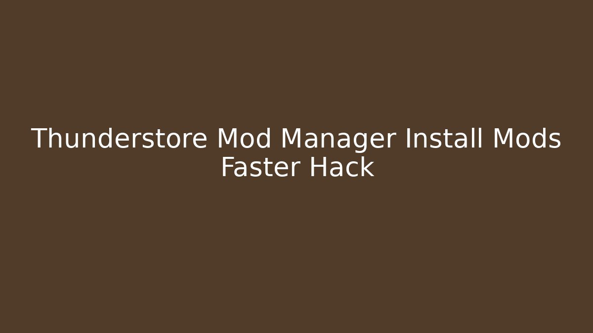 Thunderstore Mod Manager Install Mods Faster Hack - Create More Assets