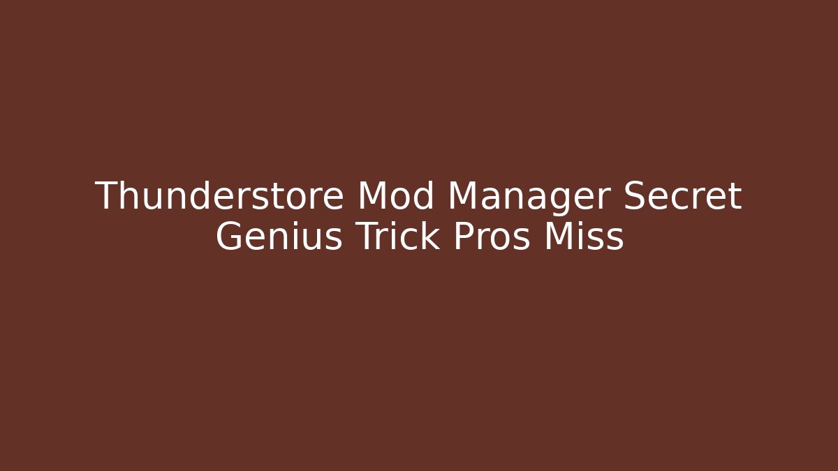 Thunderstore Mod Manager Secret Genius Trick Pros Miss - Create More Assets