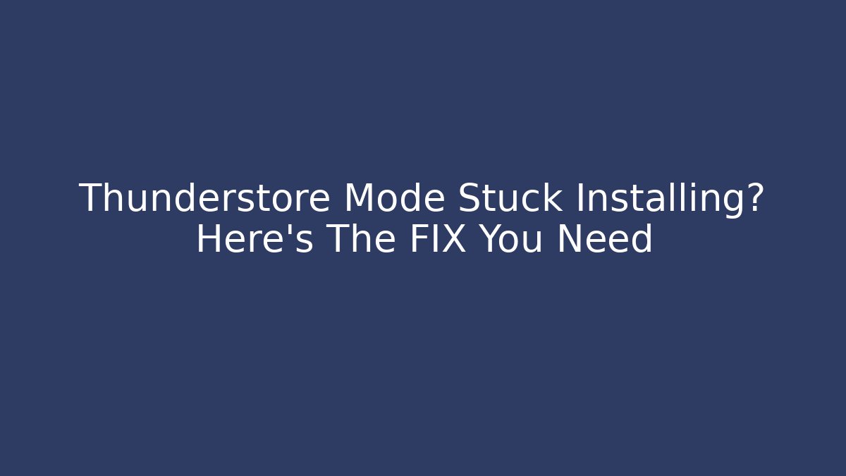 Thunderstore Mode Stuck Installing? Here's The FIX You Need - Create More Assets