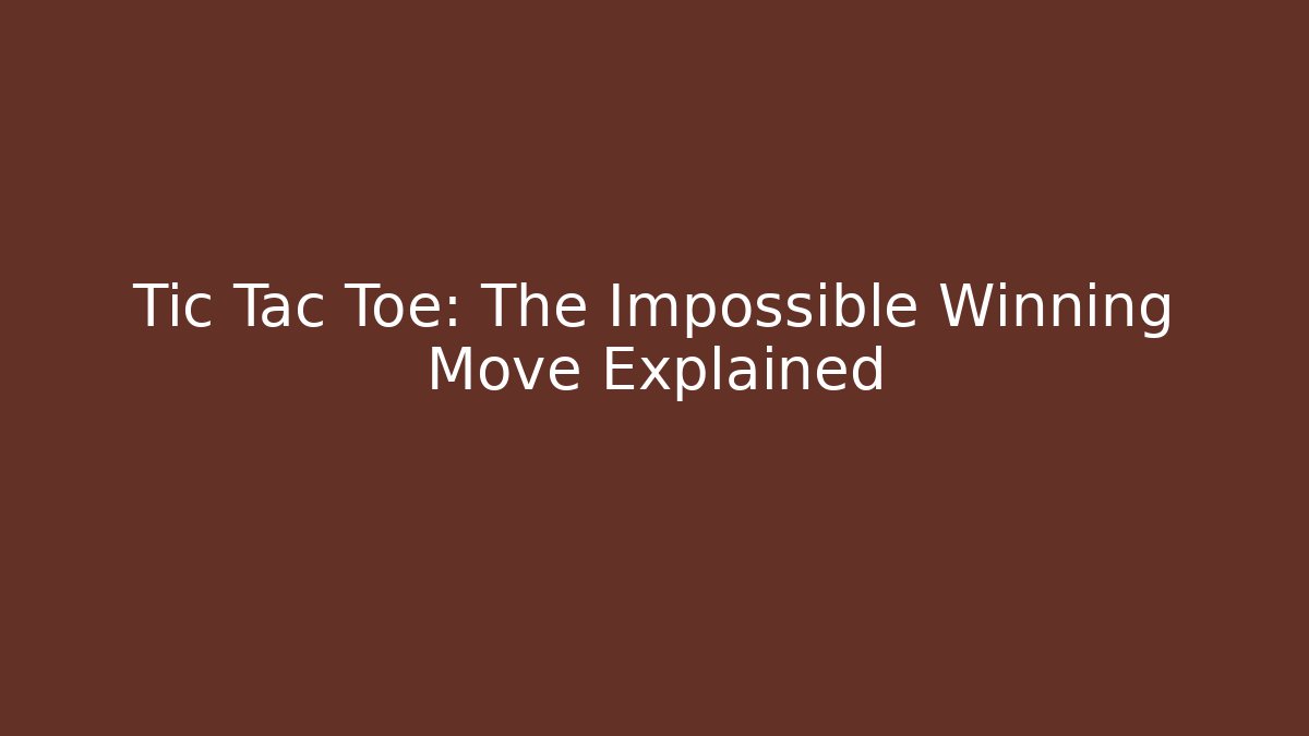 Tic Tac Toe: The Impossible Winning Move Explained - Create More Assets