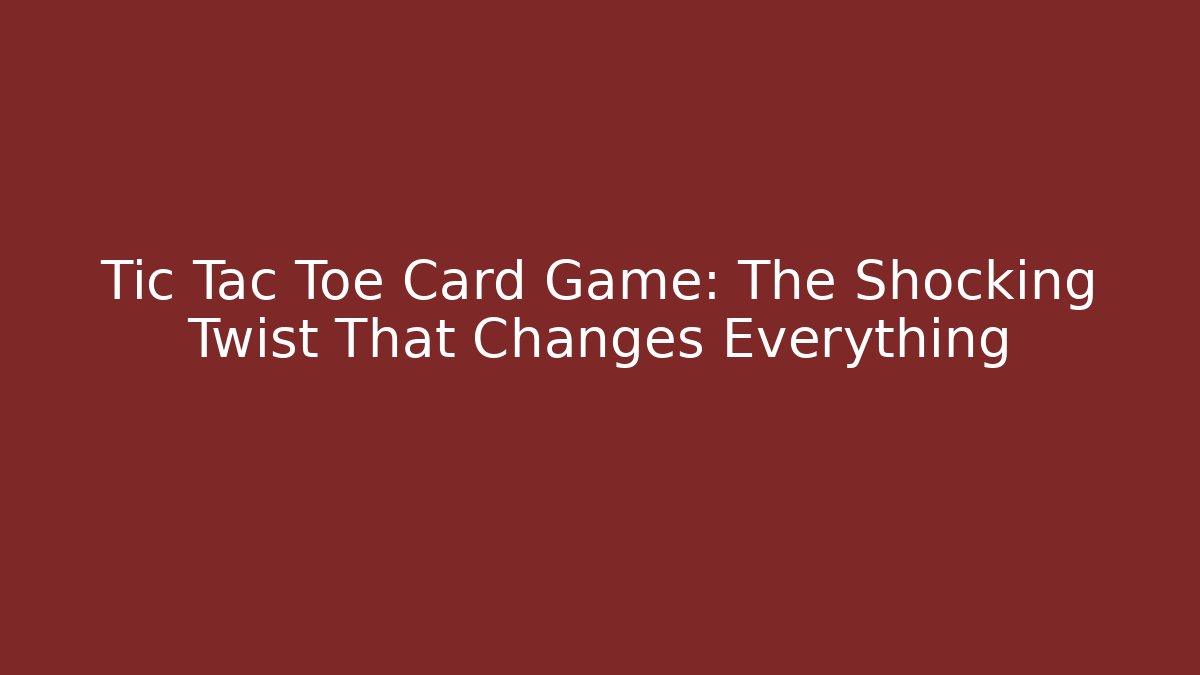Tic Tac Toe Card Game: The Shocking Twist That Changes Everything - Create More Assets