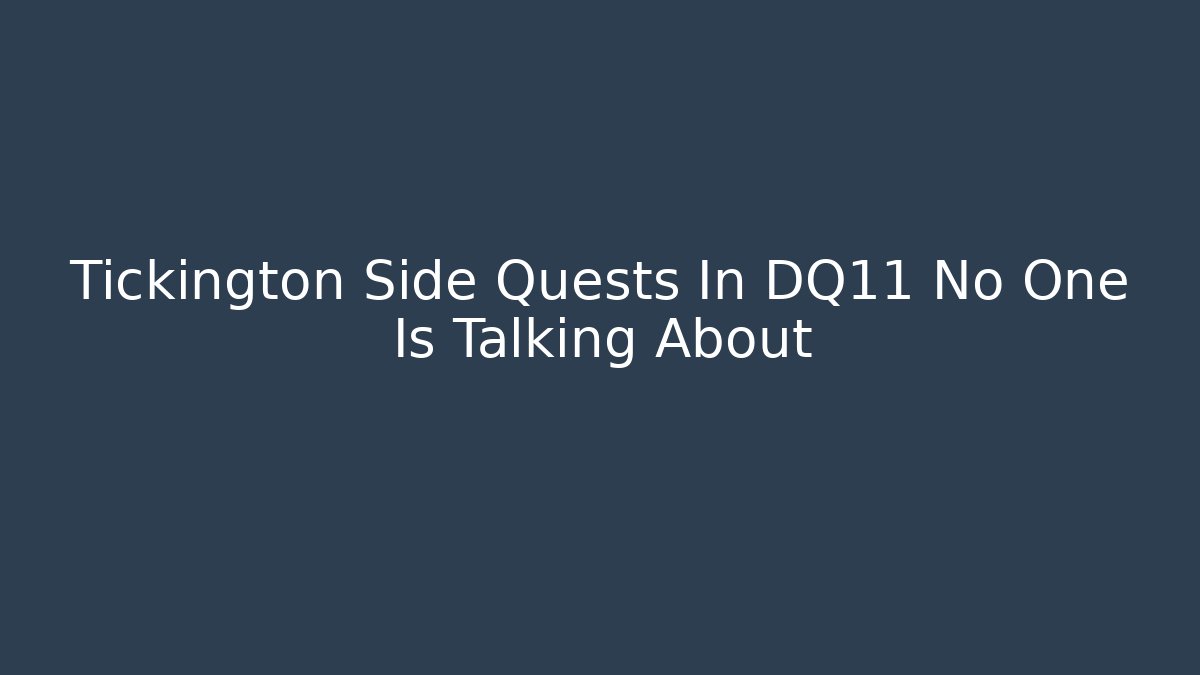 Tickington Side Quests In DQ11 No One Is Talking About