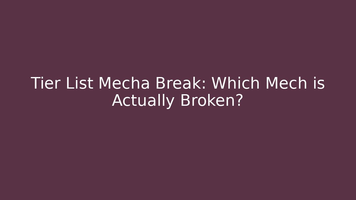 Tier List Mecha Break: Which Mech is Actually Broken?
