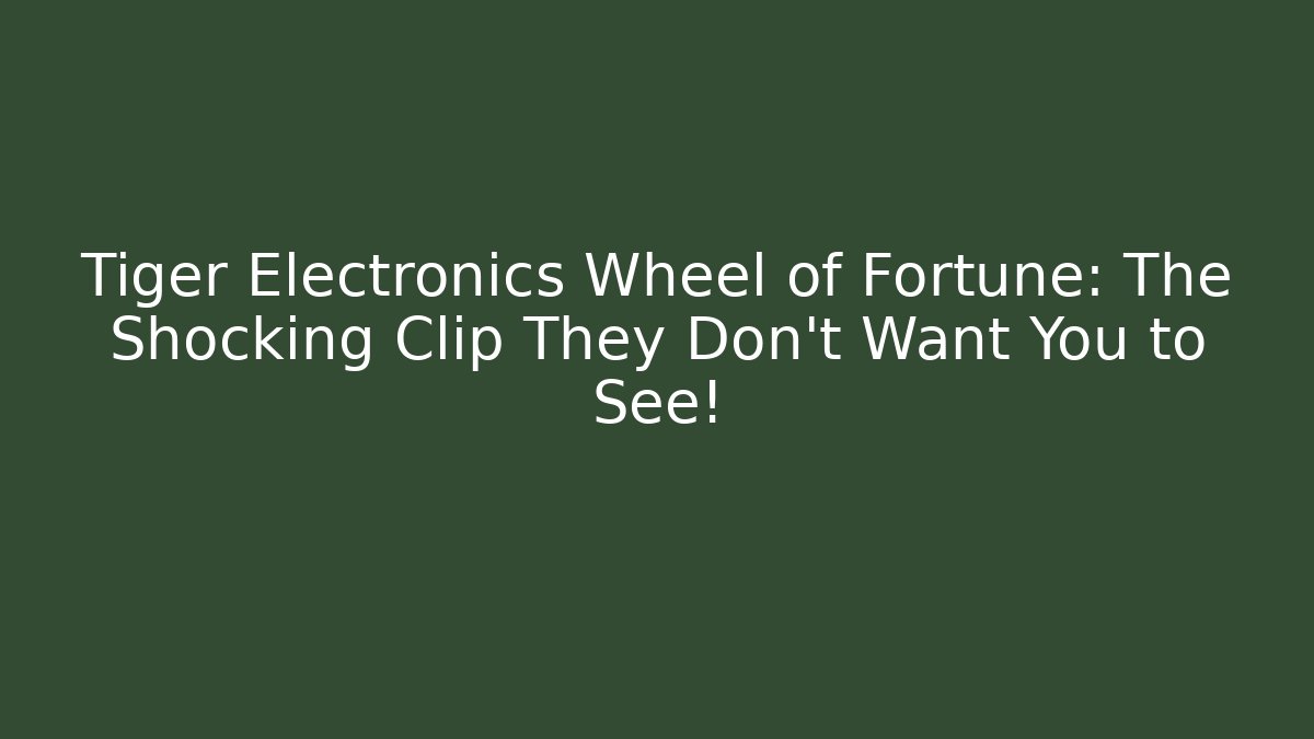 Tiger Electronics Wheel of Fortune: The Shocking Clip They Don't Want You to See!
