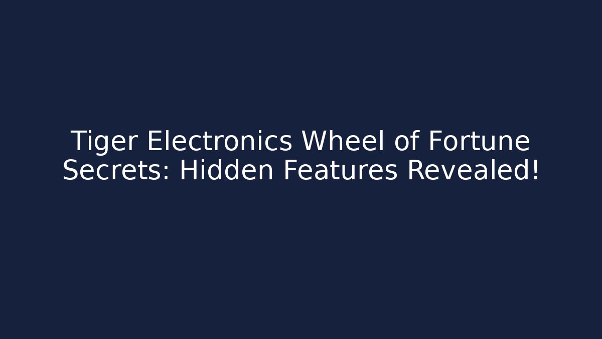 Tiger Electronics Wheel of Fortune Secrets: Hidden Features Revealed! - Create More Assets