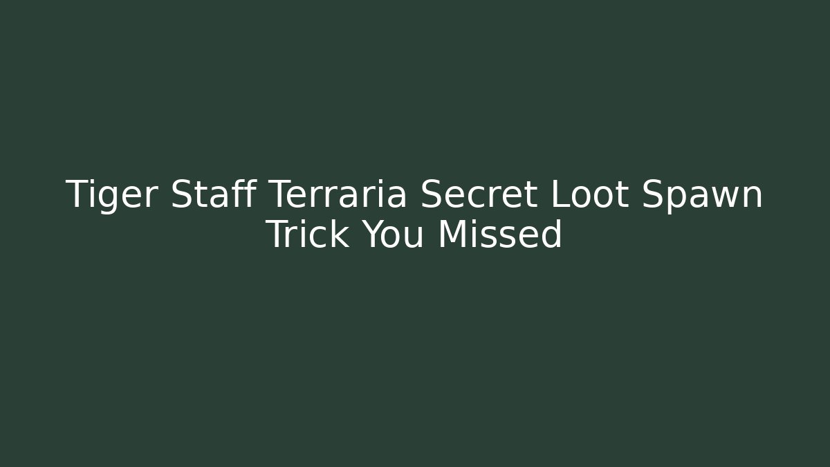 Tiger Staff Terraria Secret Loot Spawn Trick You Missed