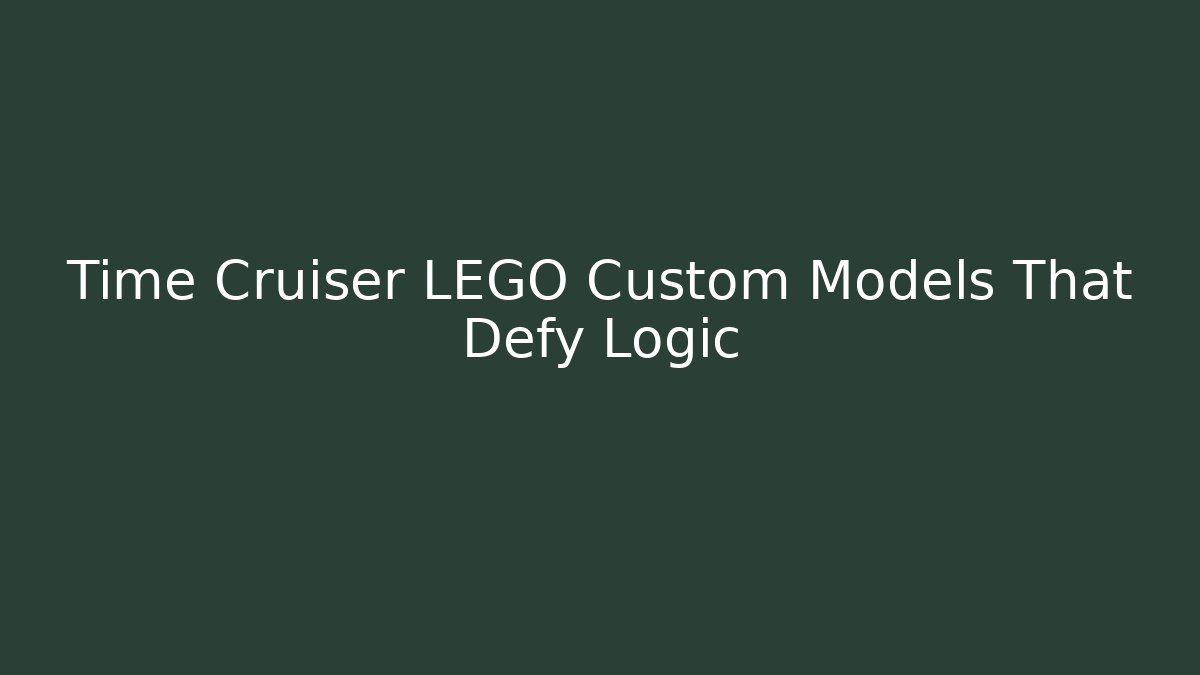 Time Cruiser LEGO Custom Models That Defy Logic