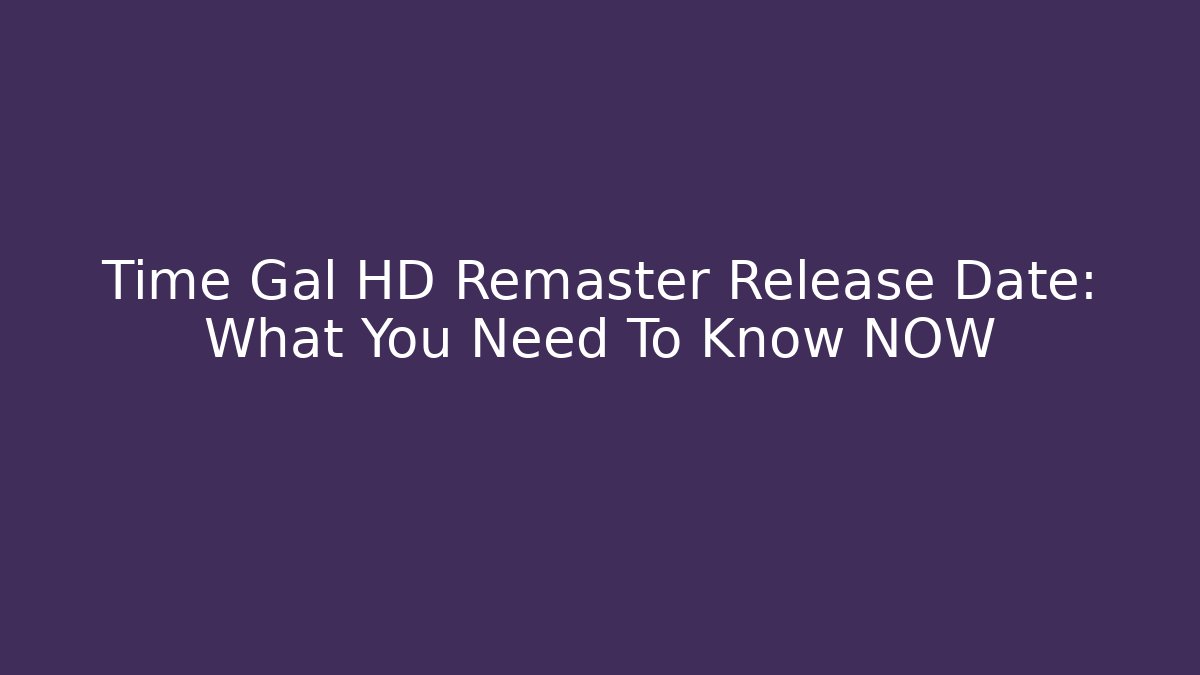 Time Gal HD Remaster Release Date: What You Need To Know NOW