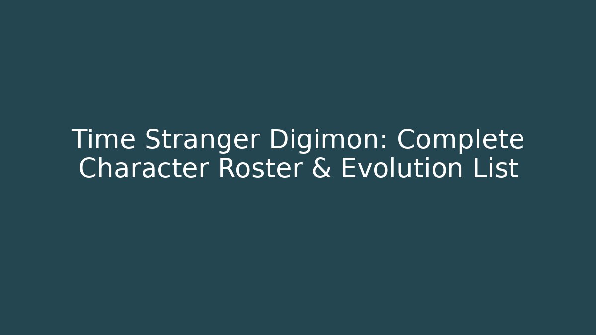 Time Stranger Digimon: Complete Character Roster & Evolution List - Create More Assets