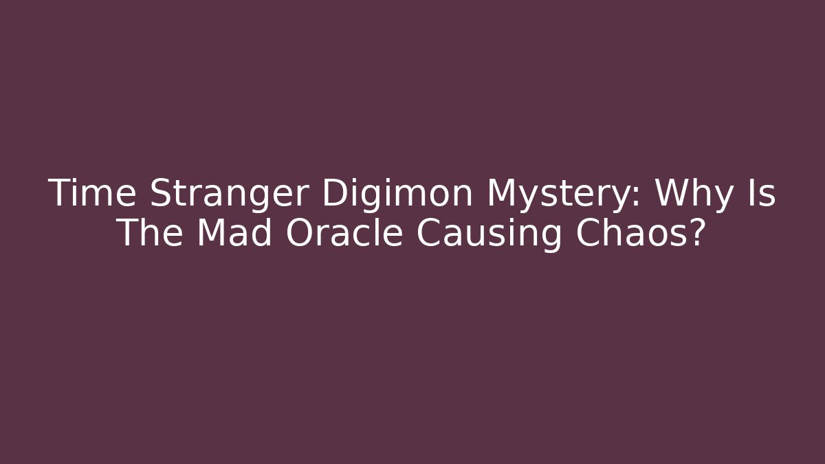 Time Stranger Digimon Mystery: Why Is The Mad Oracle Causing Chaos?