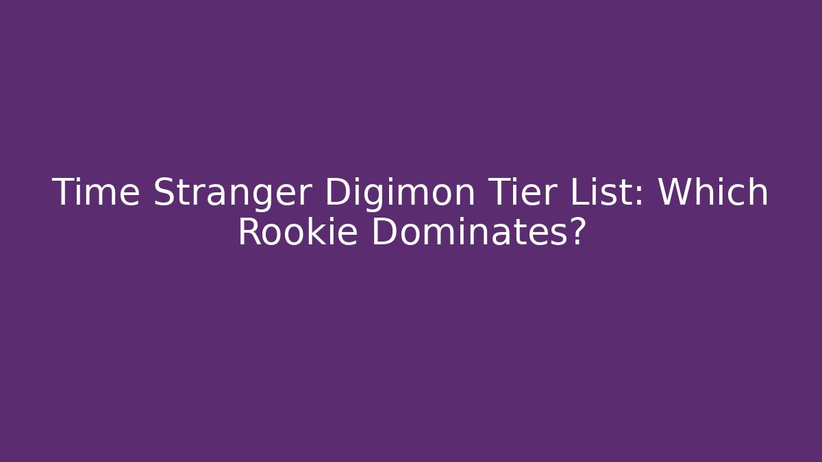 Time Stranger Digimon Tier List: Which Rookie Dominates?