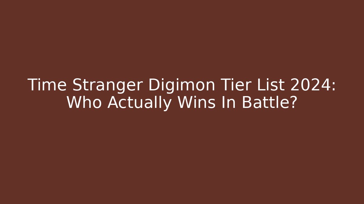 Time Stranger Digimon Tier List 2024: Who Actually Wins In Battle?