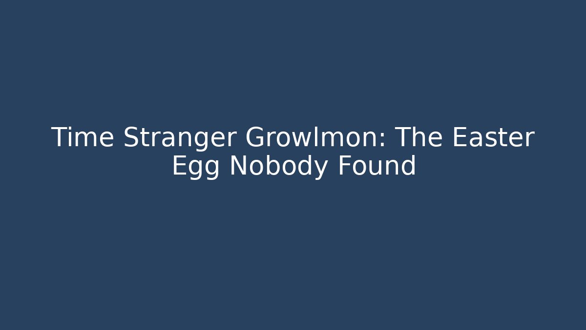 Time Stranger Growlmon: The Easter Egg Nobody Found - Create More Assets