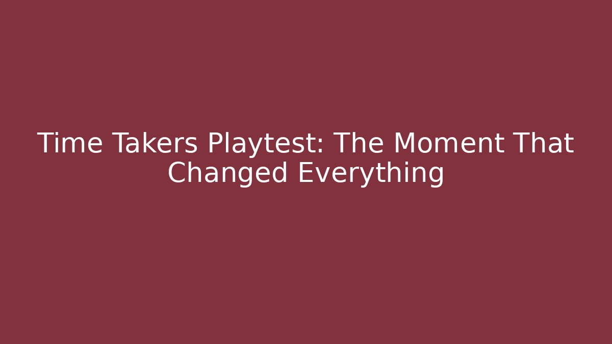 Time Takers Playtest: The Moment That Changed Everything - Create More Assets